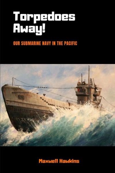 Torpedoes Away! - Maxwell Hawkins - Kirjat - Lulu.com - 9780359231409 - perjantai 16. marraskuuta 2018