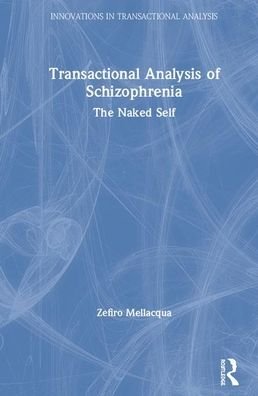 Cover for Zefiro Mellacqua · Transactional Analysis of Schizophrenia: The Naked Self - Innovations in Transactional Analysis: Theory and Practice (Gebundenes Buch) (2020)