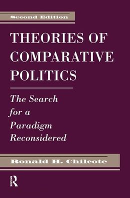 Cover for Chilcote, Ronald H. (University of California Riverside, USA) · Theories Of Comparative Politics: The Search For A Paradigm Reconsidered, Second Edition (Hardcover Book) (2019)