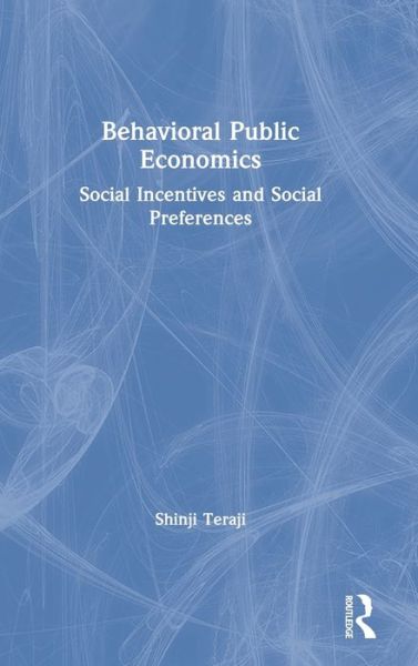 Cover for Teraji, Shinji (Yamaguchi University, Japan) · Behavioral Public Economics: Social Incentives and Social Preferences (Hardcover Book) (2021)