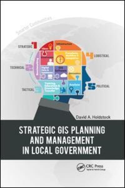 Cover for Holdstock, David A. (Geographic Technologies Group, Goldsboro, North Carolina, USA) · Strategic GIS Planning and Management in Local Government (Paperback Book) (2019)