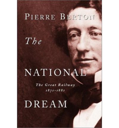 Cover for Pierre Berton · The National Dream: The Great Railway, 1871-1881 (Paperback Book) (2001)