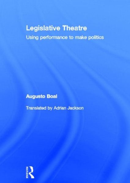 Cover for Augusto Boal · Legislative Theatre: Using Performance to Make Politics - Augusto Boal (Gebundenes Buch) (1998)