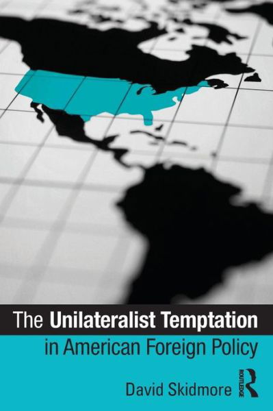 Cover for David Skidmore · The Unilateralist Temptation in American Foreign Policy - Foreign Policy Analysis (Paperback Book) (2010)