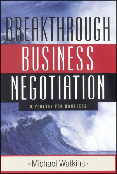 Cover for Watkins, Michael (Harvard Business School, Boston, Massachusetts) · Breakthrough Business Negotiation: A Toolbox for Managers (Paperback Book) (2010)