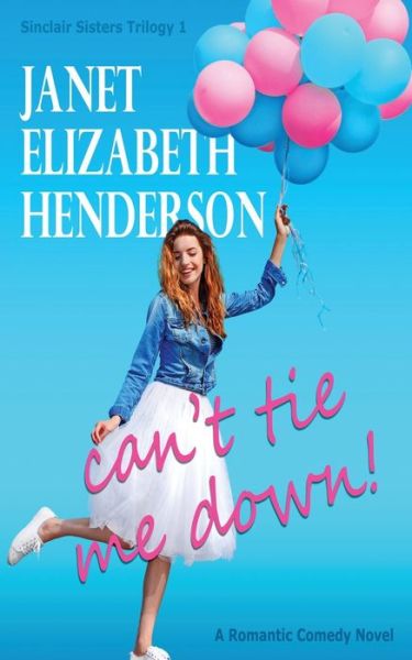 Cover for Janet Elizabeth Henderson · Can't Tie Me Down - Sinclair Sisters Trilogy (Taschenbuch) (2018)