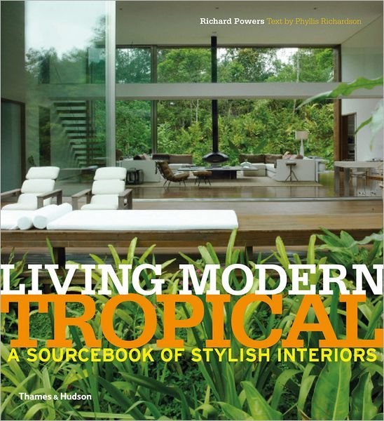 Cover for Richard Powers · Living Modern Tropical: A Sourcebook of Stylish Interiors (Hardcover Book) (2012)