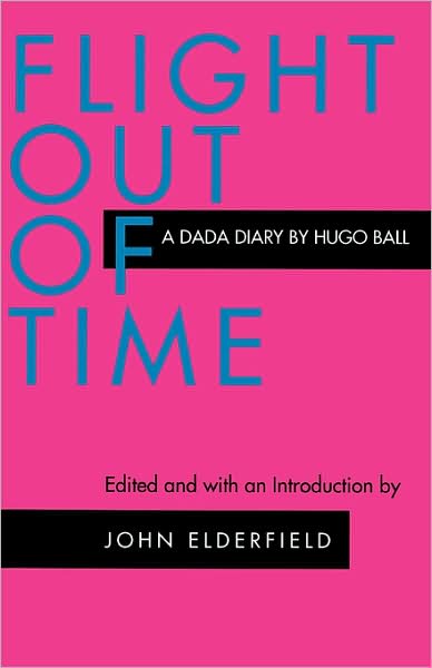 Cover for Hugo Ball · Flight Out of Time: A Dada Diary - Documents of Twentieth-Century Art (Paperback Book) (1996)