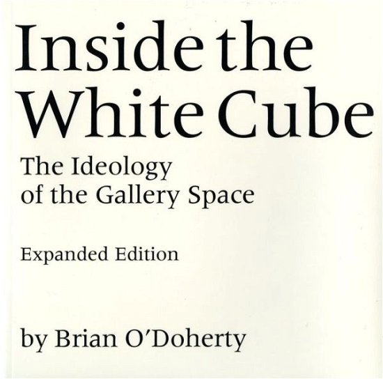 Cover for Brian O'Doherty · Inside the White Cube: The Ideology of the Gallery Space, Expanded Edition (Paperback Bog) [Enlarged edition] (2000)