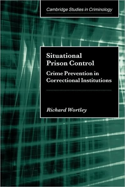 Cover for Wortley, Richard (Griffith University, Queensland) · Situational Prison Control: Crime Prevention in Correctional Institutions - Cambridge Studies in Criminology (Paperback Bog) (2002)