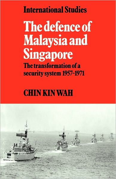 Cover for Kin Wah Chin · The Defence of Malaysia and Singapore: The Transformation of a Security System 1957–1971 - LSE Monographs in International Studies (Pocketbok) (2009)