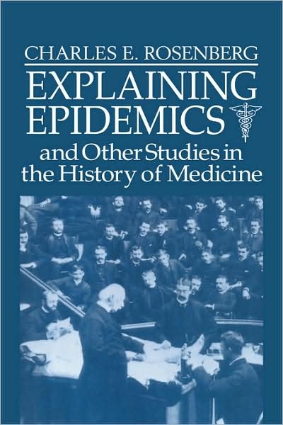 Cover for Rosenberg, Charles E. (University of Pennsylvania) · Explaining Epidemics (Hardcover bog) (1992)