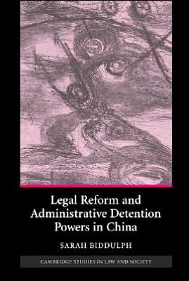 Cover for Biddulph, Sarah (University of Melbourne) · Legal Reform and Administrative Detention Powers in China - Cambridge Studies in Law and Society (Hardcover Book) (2007)