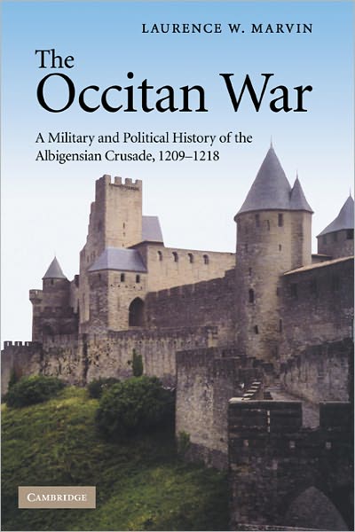 Cover for Marvin, Laurence W. (Berry College, Georgia) · The Occitan War: A Military and Political History of the Albigensian Crusade, 1209–1218 (Hardcover Book) (2008)