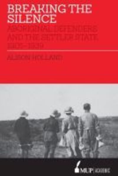 Cover for Alison Holland · Breaking the Silence: Aboriginal Defenders and the Settler State, 1905-1939 (Paperback Book) (2019)