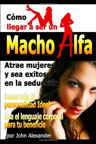 Cover for John Alexander · Como Ser Un Macho Alfa (Paperback Book) [Spanish edition] (2010)
