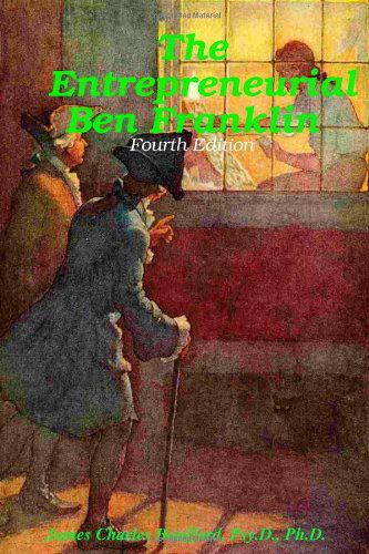 The Entrepreneurial Ben Franklin - Fourth Edition - Psy.d., Ph.d., James Charles Bouffard - Boeken - lulu.com - 9780557778409 - 13 november 2010