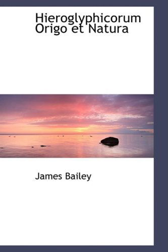 Cover for James Bailey · Hieroglyphicorum Origo et Natura (Paperback Book) (2008)