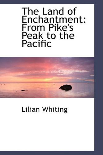 Cover for Lilian Whiting · The Land of Enchantment: from Pike's Peak to the Pacific (Paperback Book) (2008)