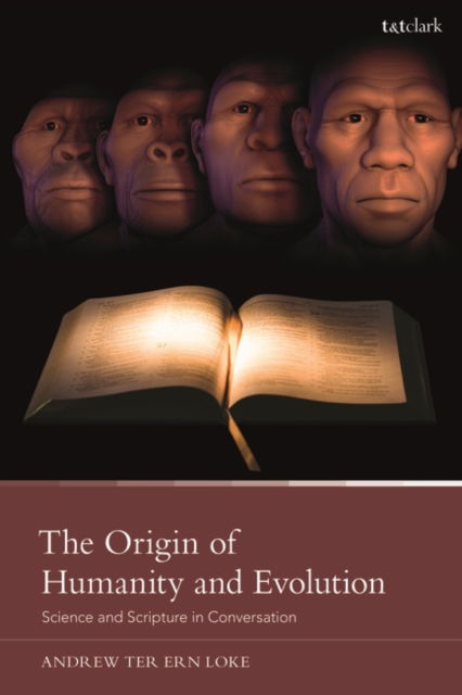 Cover for Loke, Andrew Ter Ern (Hong Kong Baptist University, Hong Kong) · The Origin of Humanity and Evolution: Science and Scripture in Conversation (Paperback Book) (2023)