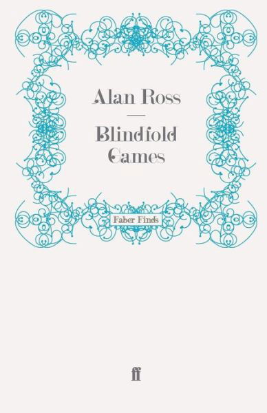 Blindfold Games - Alan Ross - Books - Faber & Faber - 9780571260409 - March 18, 2010