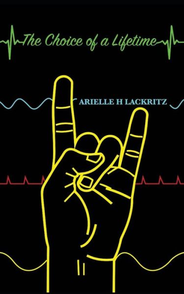 The Choice of a Lifetime - Arielle Hana Lackritz - Books - Bowker - 9780578584409 - October 2, 2019