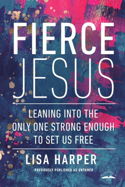 Cover for Lisa Harper · Fierce Jesus: Leaning into the Only One Strong Enough to Set Us Free (Taschenbuch) (2021)