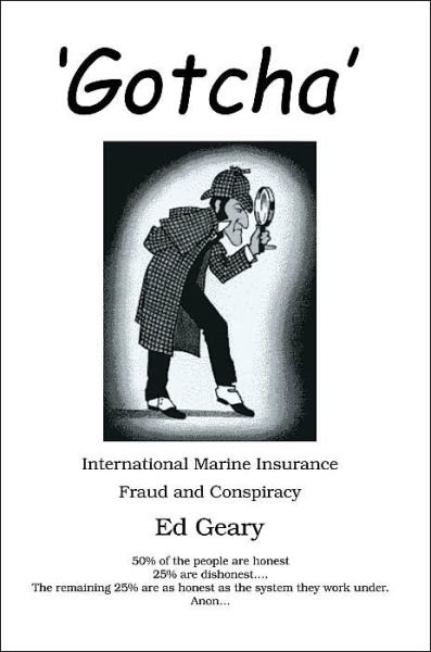 Cover for Ed Geary · 'gotcha': International Marine Insurance Fraud and Conspiracy (Paperback Book) (2004)
