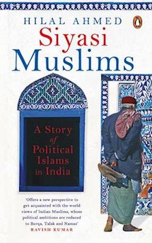 Cover for Hilal Ahmed · Siyasi Muslims: A Story of Political Islams in India (Hardcover Book) (2019)