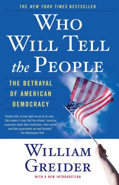 Cover for William Greider · Who Will Tell the People? : the Betrayal of American Democracy (Paperback Book) [Reprint edition] (1993)