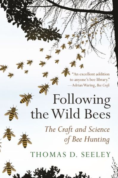 Cover for Thomas D. Seeley · Following the Wild Bees: The Craft and Science of Bee Hunting (Paperback Book) (2019)