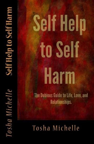 Cover for Tosha Michelle · Self Help to Self Harm: the Dubious Guide to Life, Love, and Relationships. (Taschenbuch) (2015)
