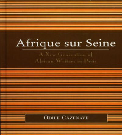 Cover for Odile Cazenave · Afrique sur Seine: A New Generation of African Writers in Paris - After the Empire: The Francophone World and Postcolonial France (Innbunden bok) (2005)