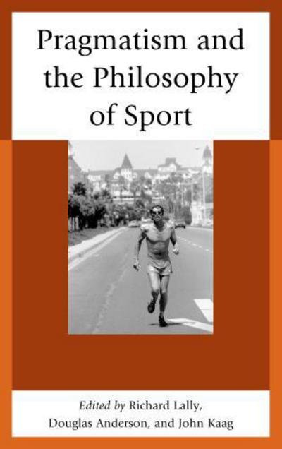 Cover for John Kaag · Pragmatism and the Philosophy of Sport (Hardcover Book) (2012)