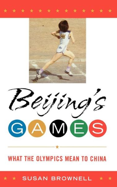 Cover for Susan Brownell · Beijing's Games: What the Olympics Mean to China - Beijing's Games (Hardcover Book) (2008)