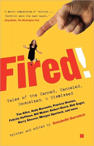 Fired!: Tales of the Canned, Canceled, Downsized, and Dismissed - Annabelle Gurwitch - Livros - Touchstone Books - 9780743294409 - 2 de janeiro de 2007