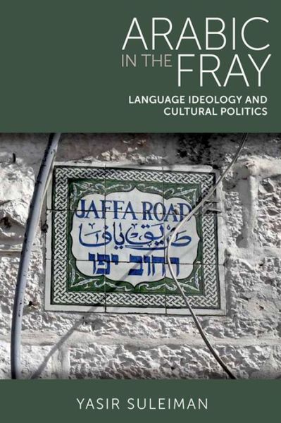 Cover for Yasir Suleiman · Arabic in the Fray: Language Ideology and Cultural Politics (Hardcover Book) (2013)