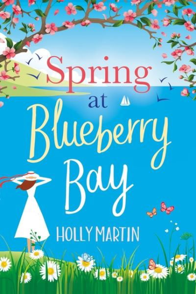 Spring at Blueberry Bay: An utterly perfect feel-good romantic comedy - Holly Martin - Bøker - Little, Brown Book Group - 9780751581409 - 15. april 2021