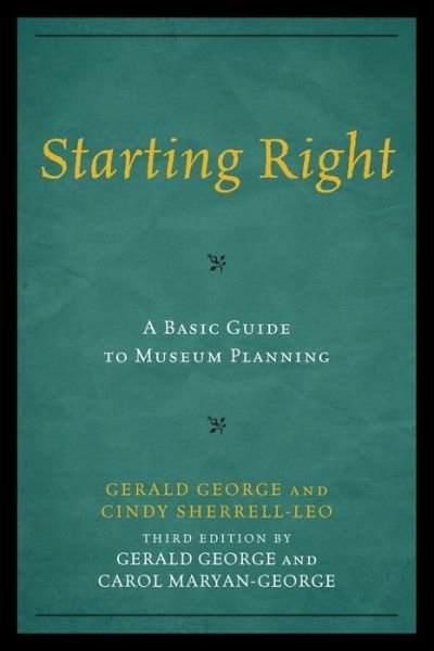 Cover for Gerald George · Starting Right: A Basic Guide to Museum Planning - American Association for State and Local History (Pocketbok) [Third edition] (2012)