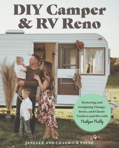 DIY Camper and RV Reno: Restoring and Designing Vintage, Retro, and Classic Trailers and RVs with Nailgun Nelly - Janelle Payne - Bøger - Quarto Publishing Group USA Inc - 9780760392409 - 16. januar 2025