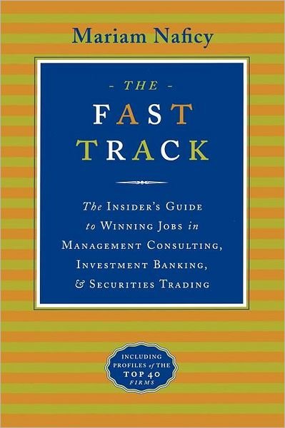 Cover for Mariam Naficy · The Fast Track: The Insider's Guide to Winning Jobs in Management Consulting, Investment Banking &amp; Securities Trading (Paperback Book) (1997)