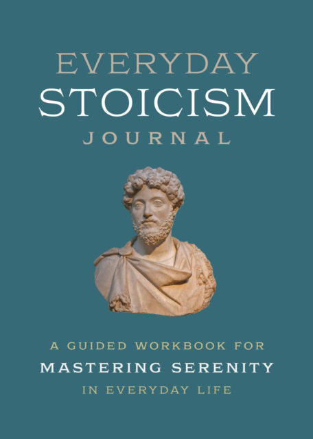 Everyday Stoicism Journal: A Guided Workbook for Mastering Serenity in Daily Life (Paperback Book) (2024)