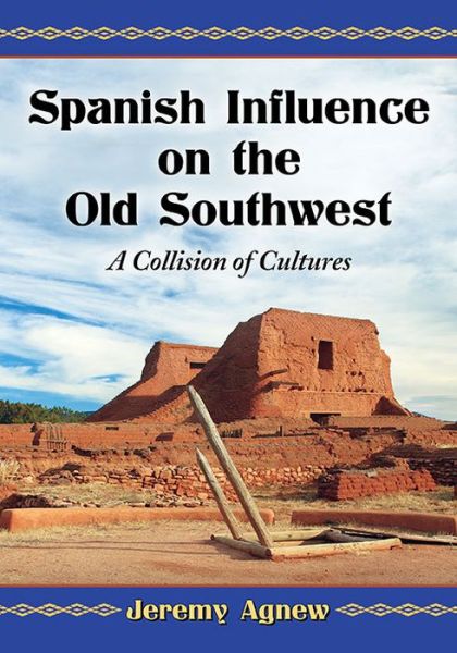 Cover for Jeremy Agnew · Spanish Influence on the Old Southwest: A Collision of Cultures (Paperback Book) (2015)