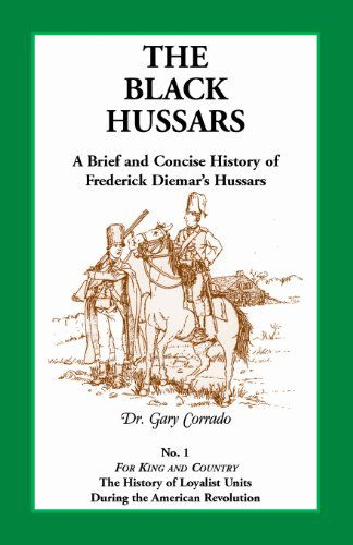 The Black Hussars: A Brief and Concise History of Frederick Diemar's Hussars - Gary Corrado - Bøger - Heritage Books - 9780788435409 - 1. april 2013