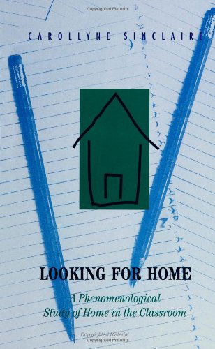 Cover for Carollyne Sinclaire · Looking for Home: a Phenomenological Study of Home in the Classroom (Paperback Book) [First Thus edition] (1994)