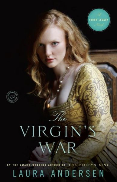 Cover for Laura Andersen · The Virgin's War: A Tudor Legacy Novel - Tudor Legacy (Paperback Book) (2016)