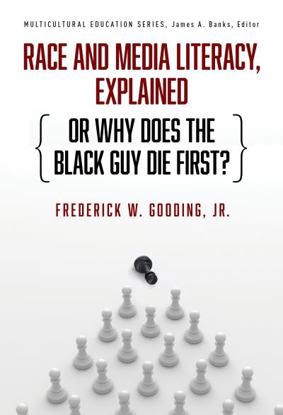 Cover for Frederick W. Gooding Jr. · Race and Media Literacy, Explained (or Why Does the Black Guy Die First?) - Multicultural Education Series (Paperback Book) (2024)