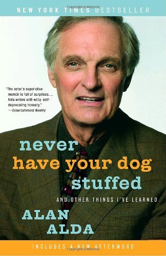 Cover for Alan Alda · Never Have Your Dog Stuffed: and Other Things I've Learned (Paperback Book) [Reprint edition] (2006)