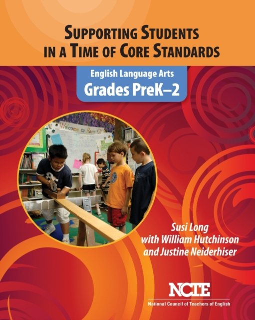 Supporting Students in a Time of Core Standards: English Language Arts, Grades PreK-2 - Susi Long - Książki - National Council of Teachers of English - 9780814149409 - 16 maja 2011