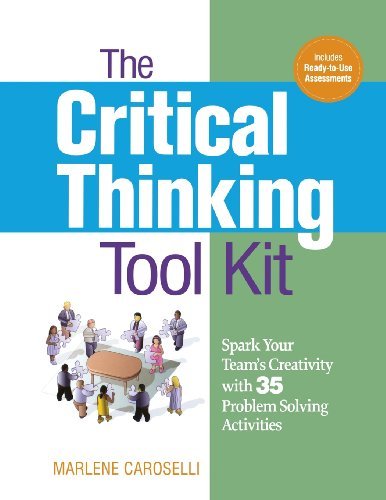 The Critical Thinking Toolkit: Spark Your Team's Creativity with 35 Problem Solving Activities - Dr. Marlene Caroselli - Bücher - AMACOM - 9780814417409 - 29. April 2011